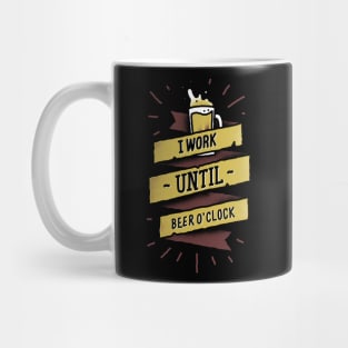 Work Until Beer o' Clock Mug